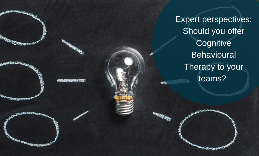 Expert perspectives: Should you offer Cognitive Behavioural Therapy to your teams?