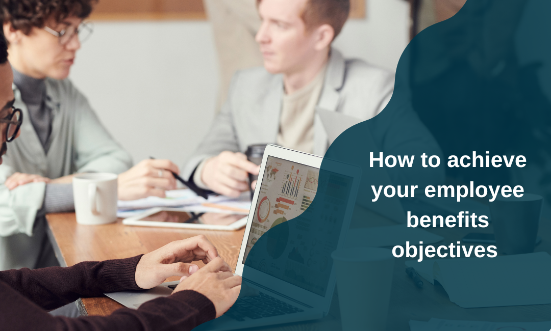How to achieve your employee benefits objectives