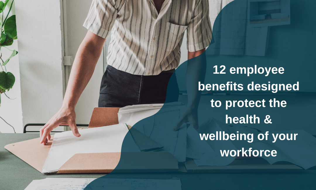 12 employee benefits designed to protect the health & wellbeing of your workforce